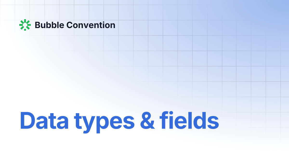 Data types & fields | Bubble Convention